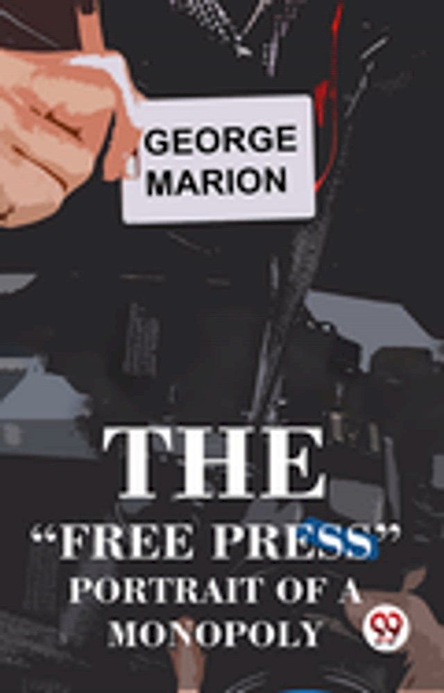  The “Free Press” Portrait Of A Monopoly(Kobo/電子書)