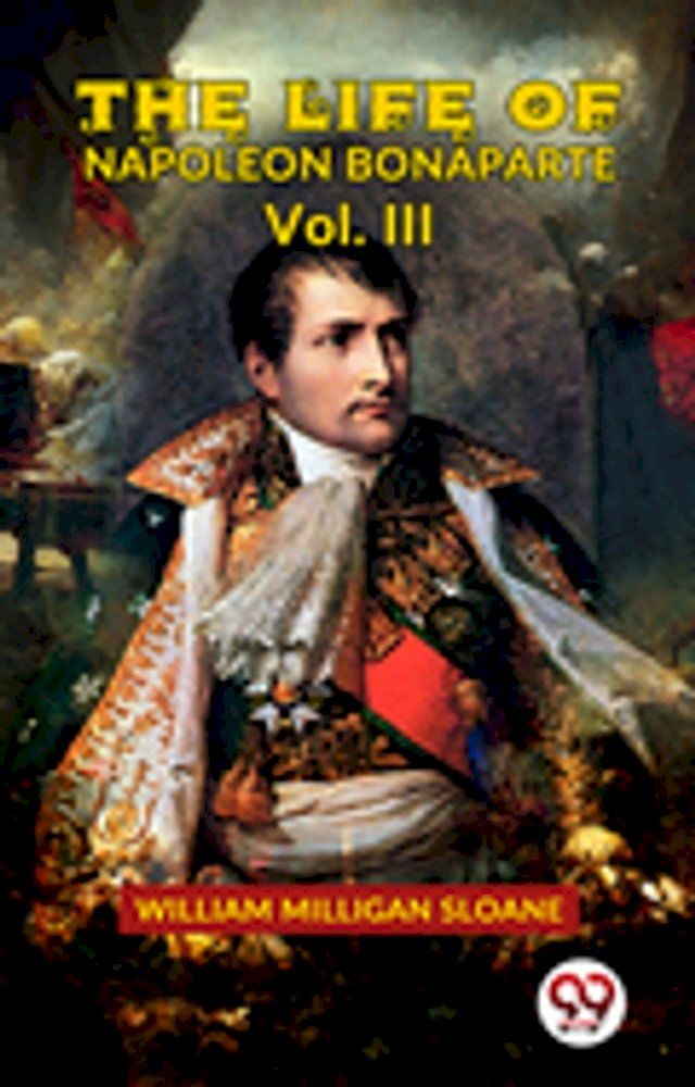  The Life Of Napoleon Bonaparte Vol.III(Kobo/電子書)