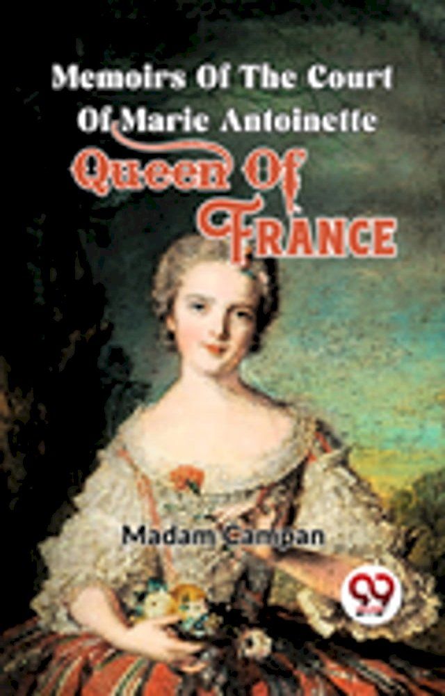  Memoirs Of The Court Of Marie Antoinette , Queen Of France(Kobo/電子書)