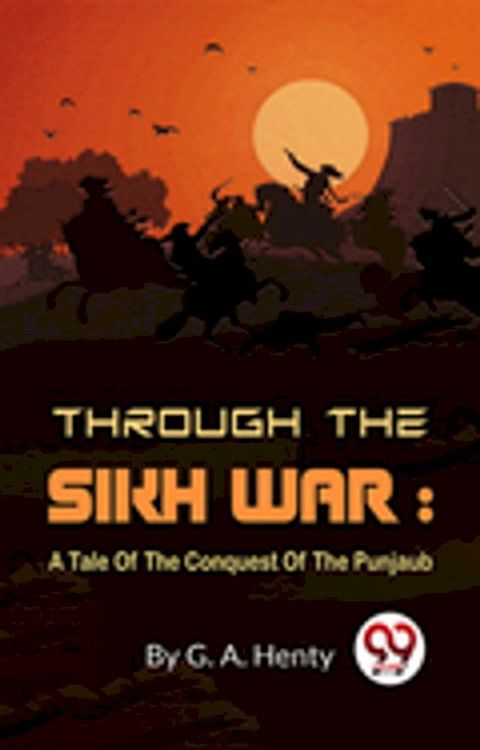 Through The Sikh War : A Tale Of The Conquest Of The Punjaub(Kobo/電子書)