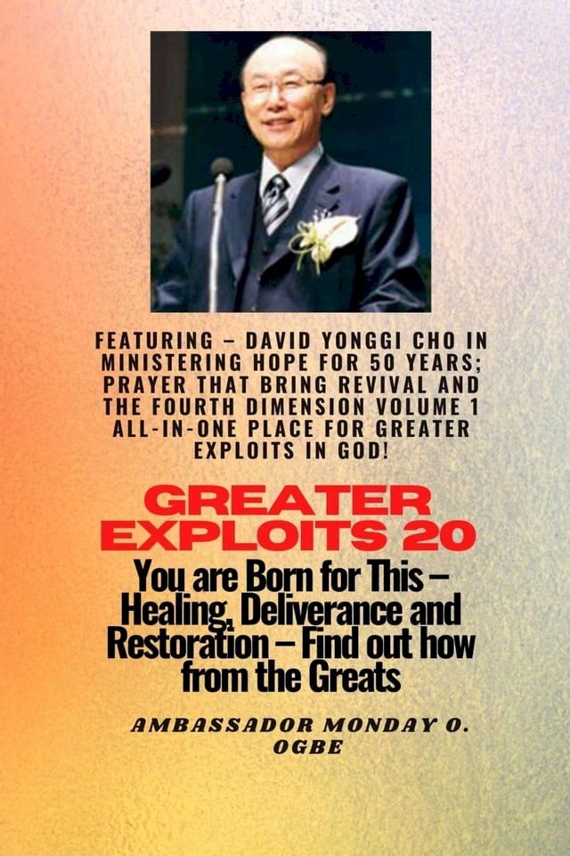  Greater Exploits - 20 Featuring - David Yonggi Cho In Ministering Hope for 50 Years;..(Kobo/電子書)