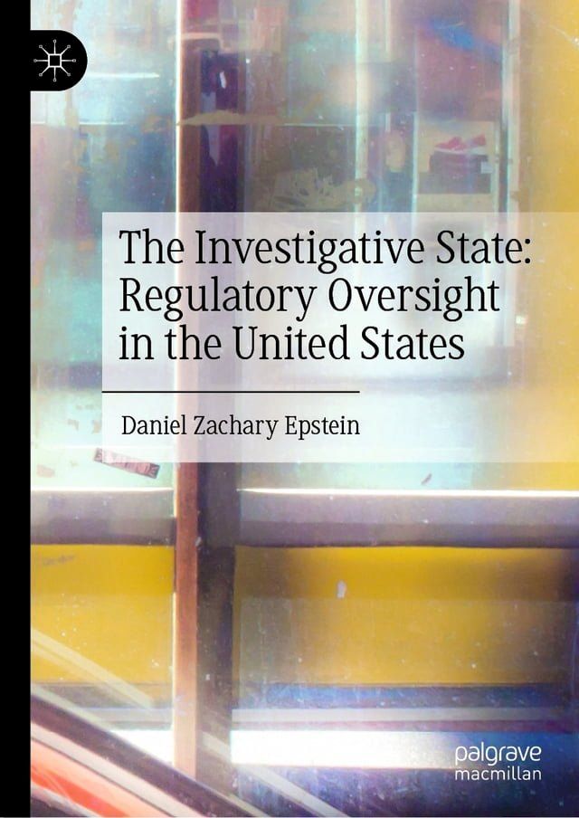  The Investigative State: Regulatory Oversight in the United States(Kobo/電子書)