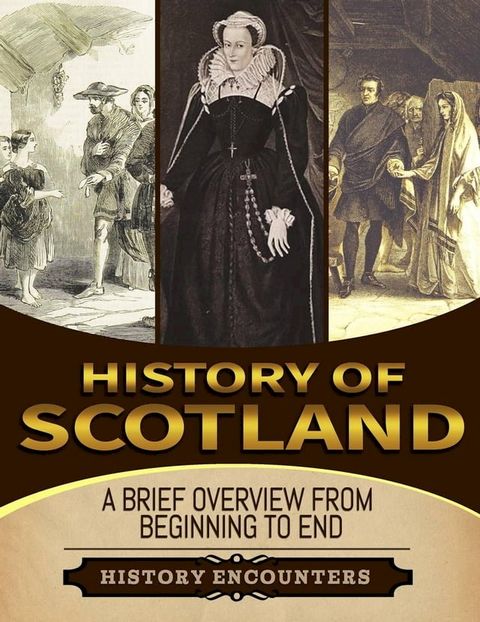 History of Scotland: A Brief History from Beginning to the End(Kobo/電子書)