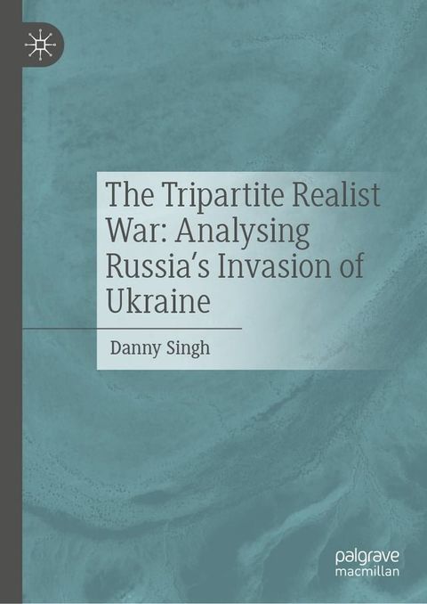 The Tripartite Realist War: Analysing Russia’s Invasion of Ukraine(Kobo/電子書)