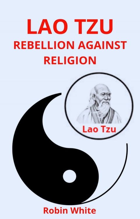 Lao Tzu. Rebellion against religion.(Kobo/電子書)