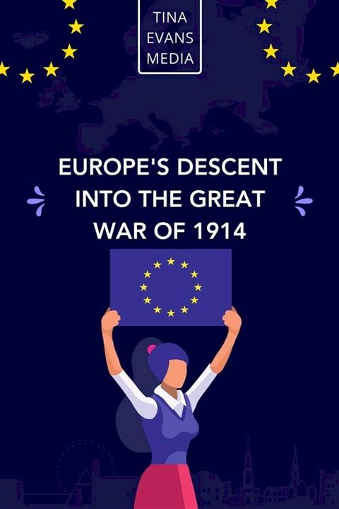 Europe's Descent Into The Great War Of 1914(Kobo/電子書)