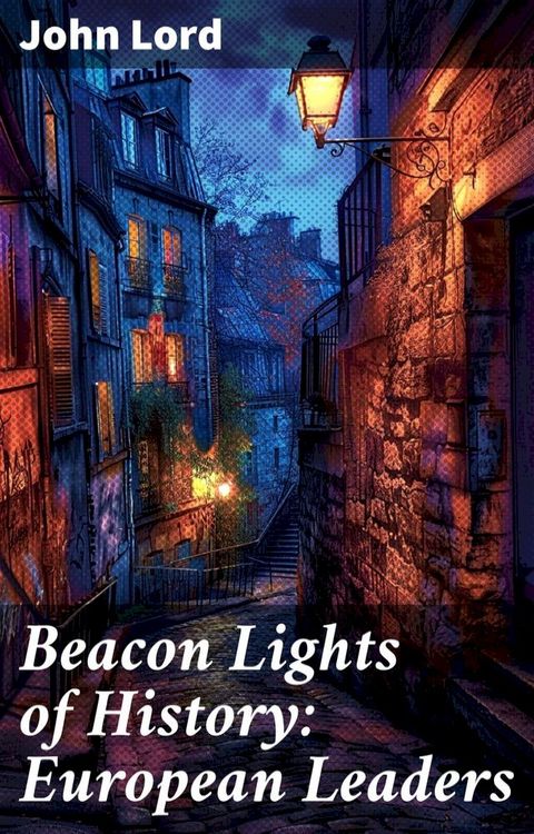 Beacon Lights of History: European Leaders(Kobo/電子書)