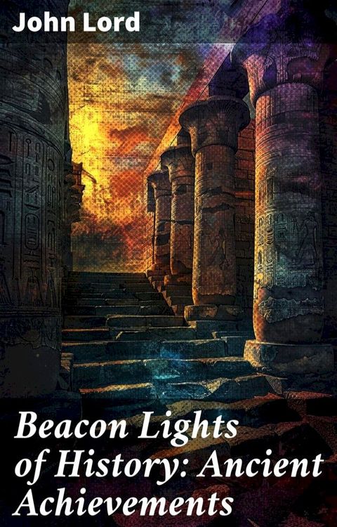 Beacon Lights of History: Ancient Achievements(Kobo/電子書)