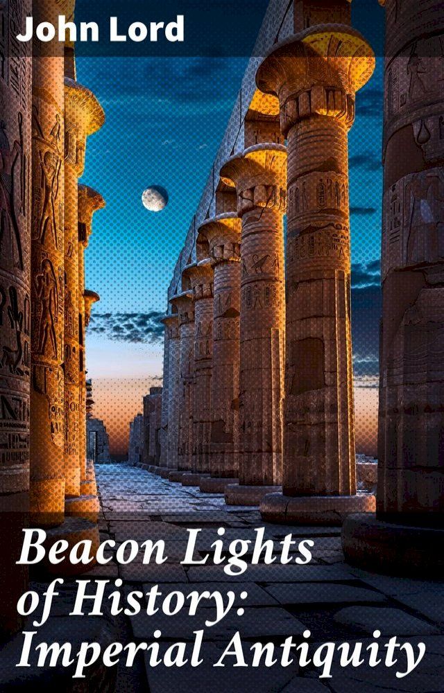  Beacon Lights of History: Imperial Antiquity(Kobo/電子書)