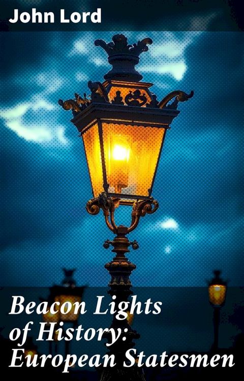 Beacon Lights of History: European Statesmen(Kobo/電子書)