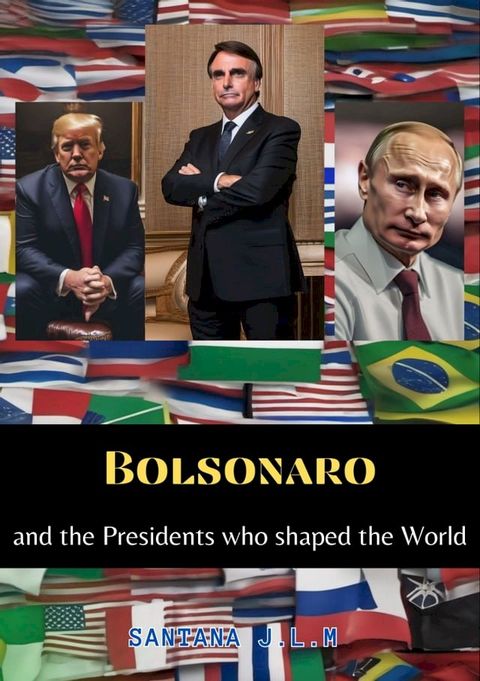 Bolsonaro and the presidents who shaped the world(Kobo/電子書)