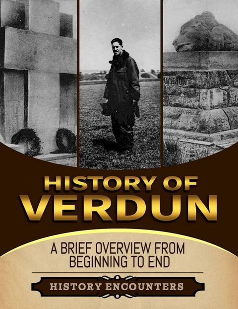 Battle of Verdun: A Brief Overview from Beginning to the End(Kobo/電子書)