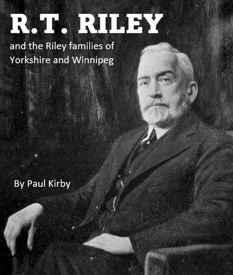 R.T. Riley and the Riley families of Yorkshire and Winnipeg(Kobo/電子書)