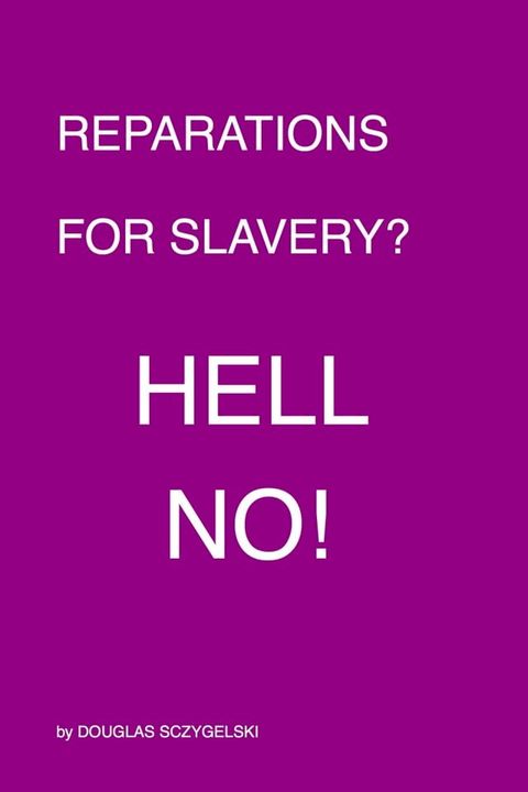 Reparations for Slavery: Hell No!(Kobo/電子書)