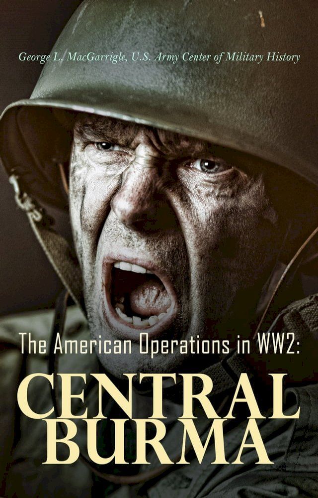  The American Operations in WW2: Central Burma(Kobo/電子書)