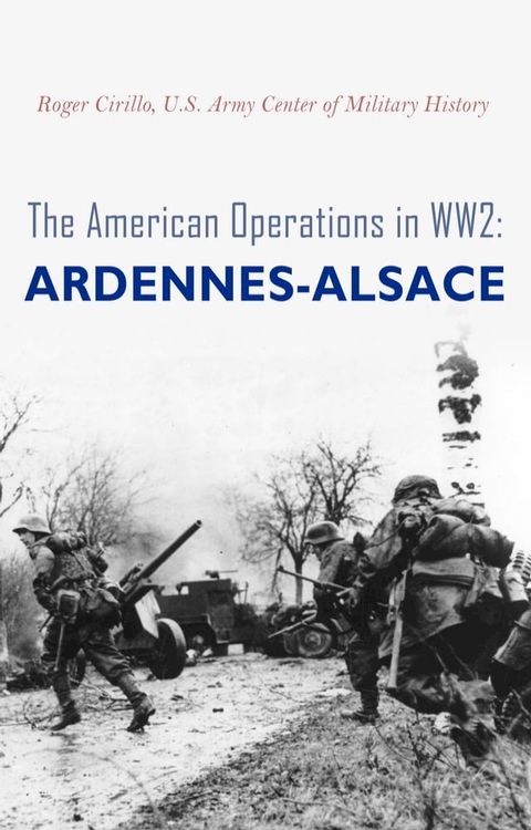 The American Operations in WW2: Ardennes-Alsace(Kobo/電子書)