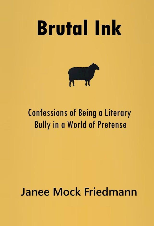  Brutal Ink: Confessions of Being a Literary Bully in a World of Pretense(Kobo/電子書)