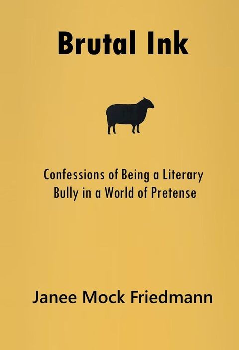 Brutal Ink: Confessions of Being a Literary Bully in a World of Pretense(Kobo/電子書)