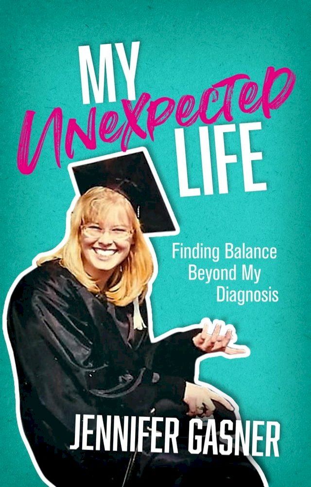  My Unexpected Life: Finding Balance Beyond My Diagnosis(Kobo/電子書)