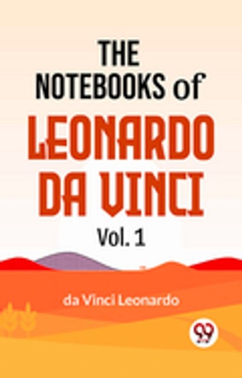 The Notebooks Of Leonardo Da Vinci Vol.1(Kobo/電子書)