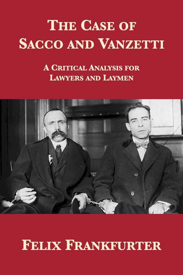  The Case of Sacco and Vanzetti: A Critical Analysis for Lawyers and Laymen(Kobo/電子書)