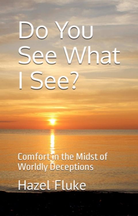 Do You See What I See? Comfort in the Midst of Worldly Deception(Kobo/電子書)