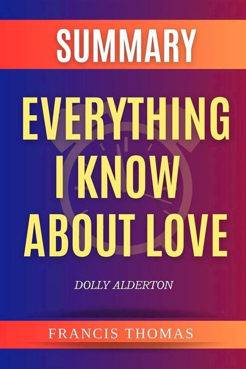 Summary of Everything I Know About Love by Dolly Alderton(Kobo/電子書)