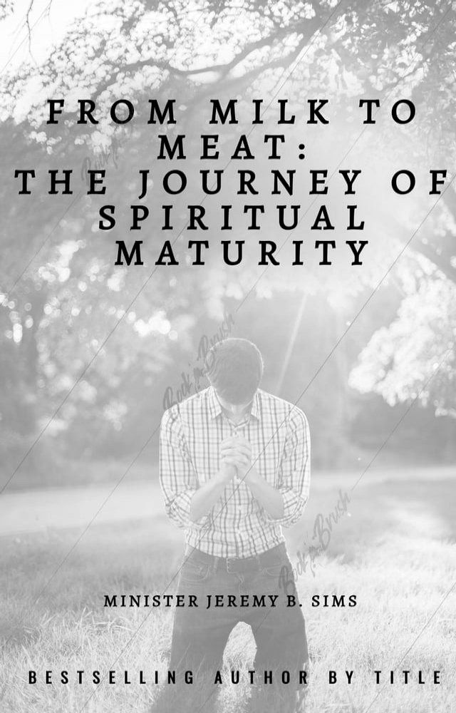  From Milk to Meat: The Journey of Spiritual Maturity(Kobo/電子書)