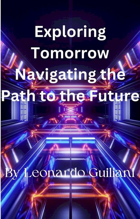 Exploring Tomorrow Navigating the Path to the Future(Kobo/電子書)