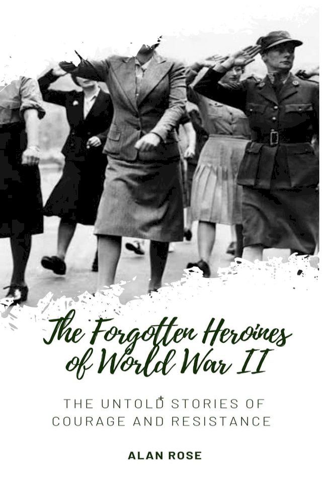  The Forgotten Heroines of World War II(Kobo/電子書)