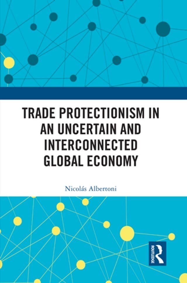  Trade Protectionism in an Uncertain and Interconnected Global Economy(Kobo/電子書)