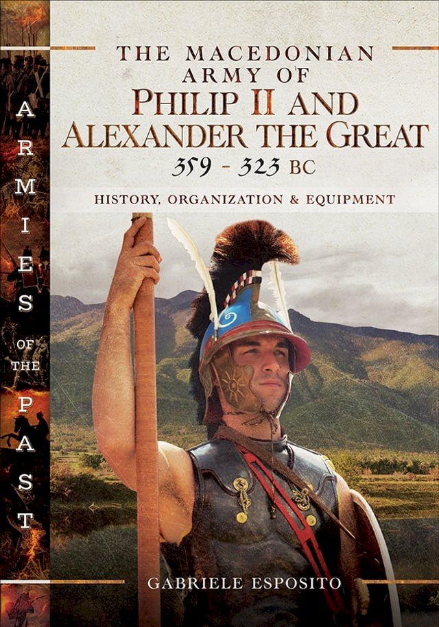  The Macedonian Army of Philip II and Alexander the Great, 359–323 BC(Kobo/電子書)