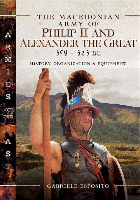 The Macedonian Army of Philip II and Alexander the Great, 359–323 BC(Kobo/電子書)