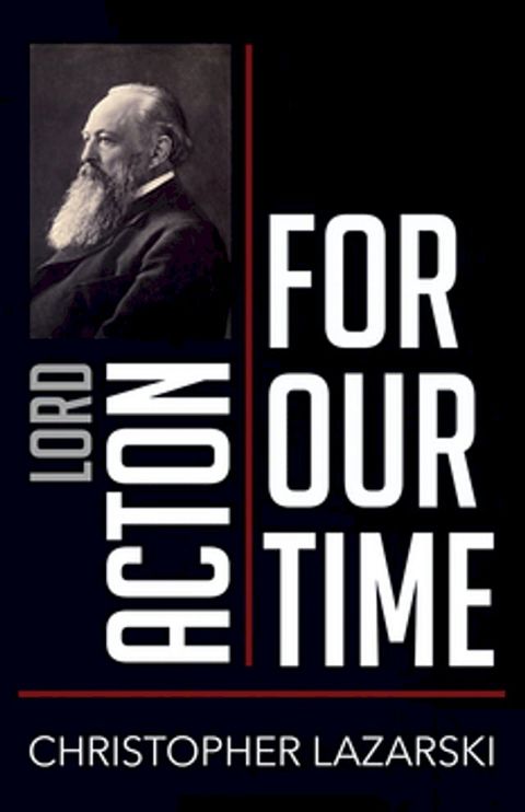 Lord Acton for Our Time(Kobo/電子書)