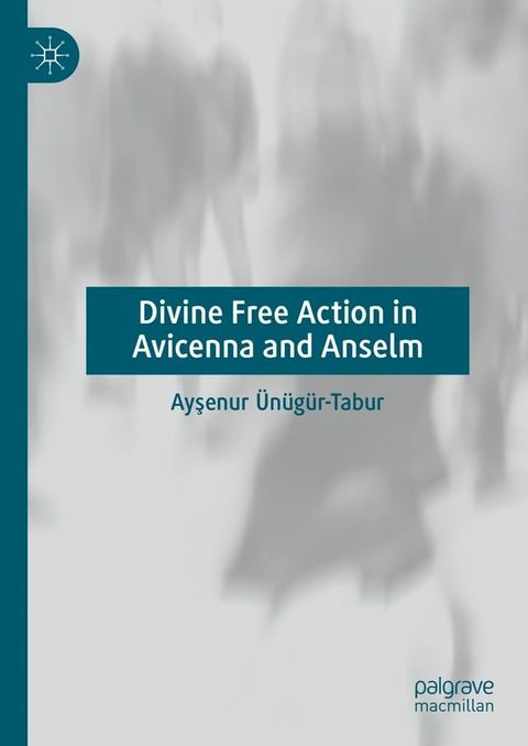 Divine Free Action in Avicenna and Anselm(Kobo/電子書)