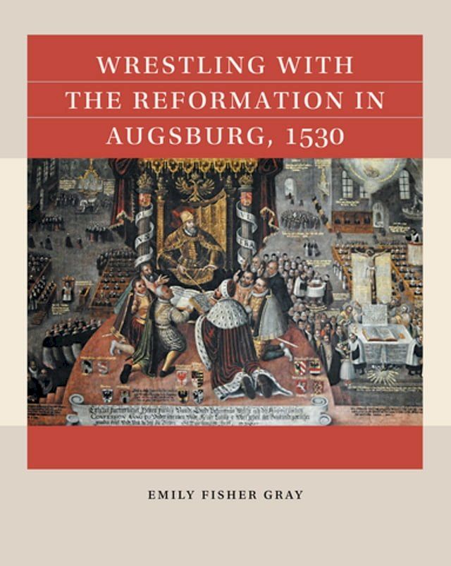  Wrestling with the Reformation in Augsburg, 1530(Kobo/電子書)