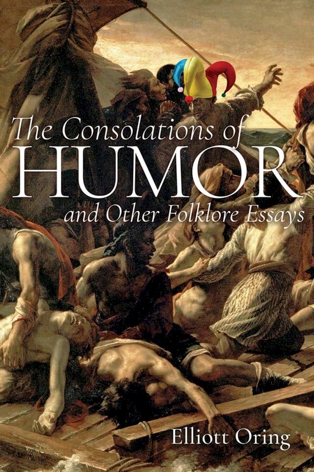  The Consolations of Humor and Other Folklore Essays(Kobo/電子書)