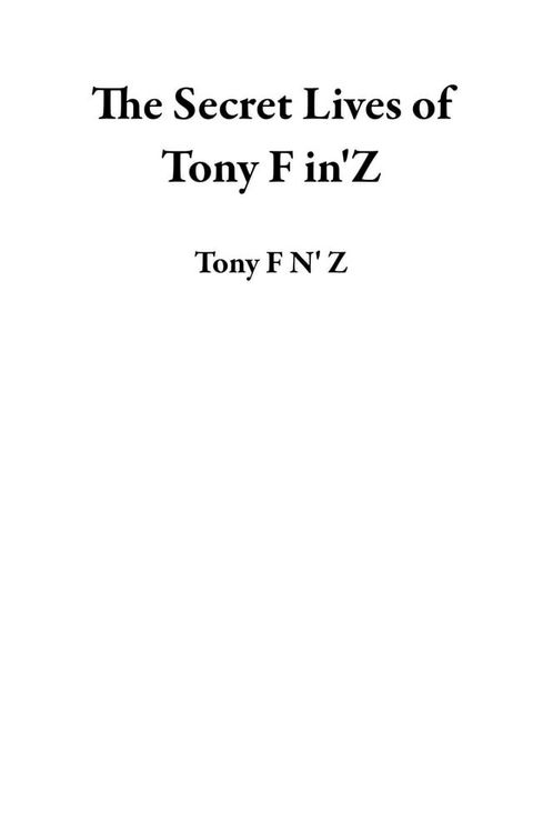 The Secret Lives of Tony F in'Z(Kobo/電子書)