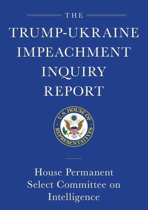 The Trump-Ukraine Impeachment Inquiry Report and Report of Evidence in the Democrats' Impeachment Inquiry in the House of Representatives(Kobo/電子書)