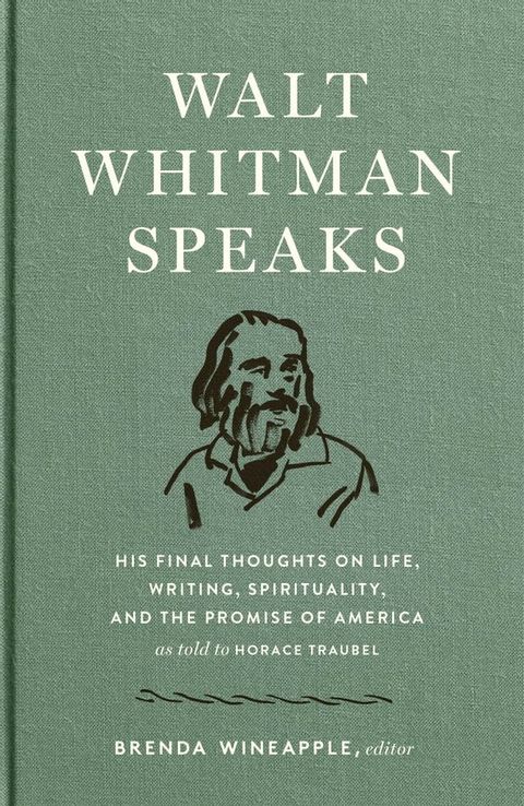 Walt Whitman Speaks: His Final Thoughts on Life, Writing, Spirituality, and the Promise of America(Kobo/電子書)