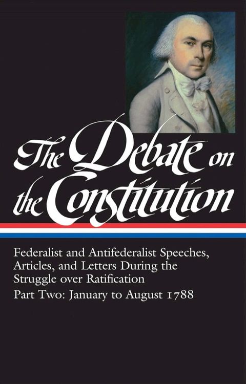 The Debate on the Constitution: Federalist and Antifederalist Speeches, Article s, and Letters During the Struggle over Ratification Vol. 2 (LOA #63)(Kobo/電子書)