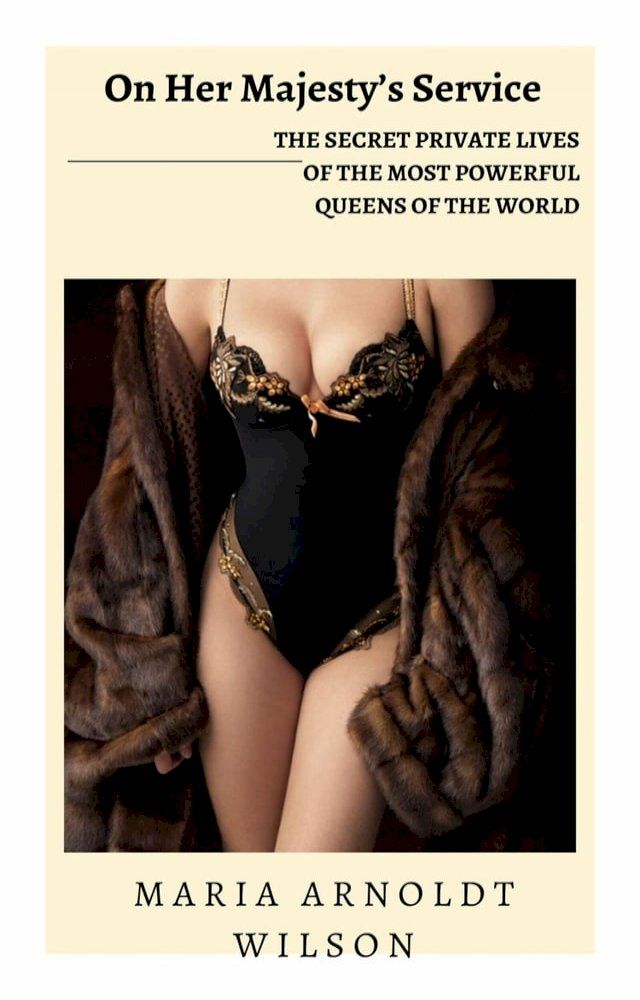  On Her Majesty's Service: The Secret Private Lives of the Most Powerful Queens of the World(Kobo/電子書)