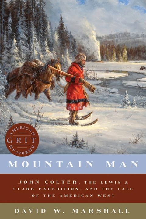 Mountain Man: John Colter, the Lewis & Clark Expedition, and the Call of the American West (American Grit)(Kobo/電子書)