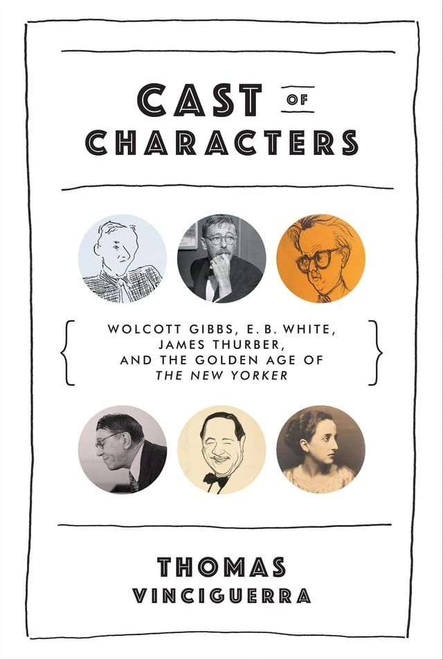  Cast of Characters: Wolcott Gibbs, E. B. White, James Thurber, and the Golden Age of The New Yorker(Kobo/電子書)