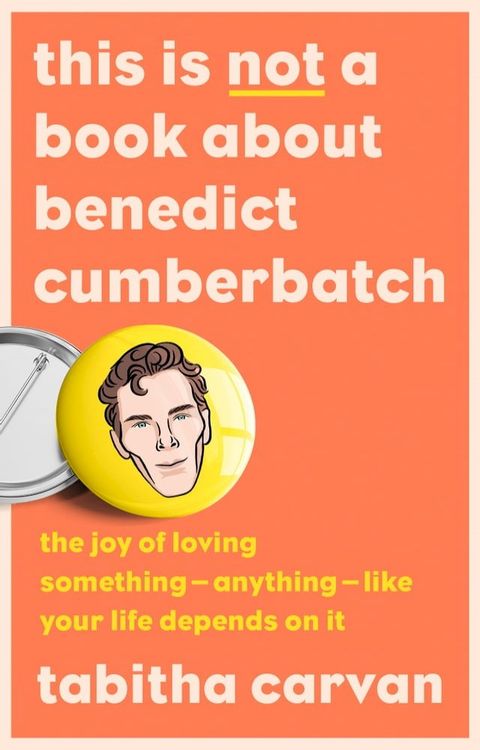 This is Not a Book About Benedict Cumberbatch: The Joy of Loving Something – Anything – Like Your Life Depends on it(Kobo/電子書)