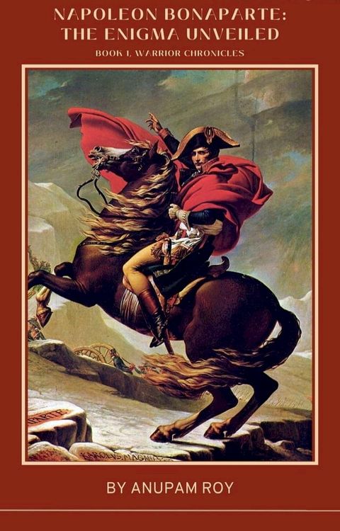 Napoleon Bonaparte: The Enigma Unveiled(Kobo/電子書)