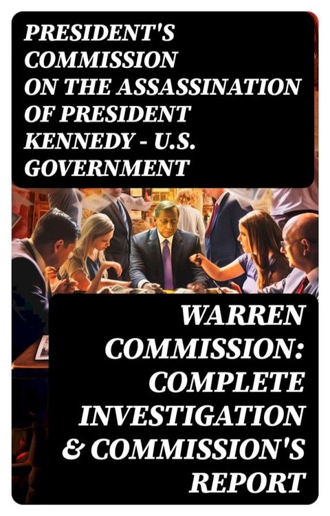 Warren Commission: Complete Investigation & Commission's Report(Kobo/電子書)