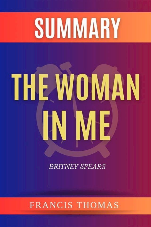  Summary of The Woman in Me by Britney Spears(Kobo/電子書)