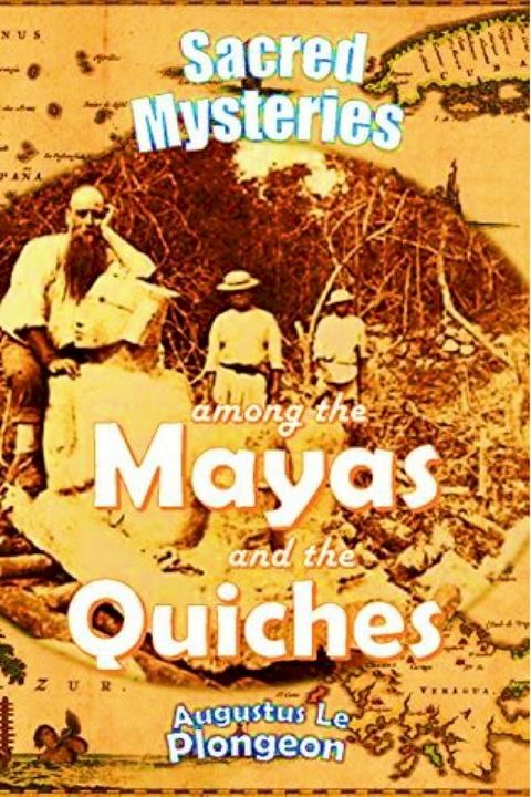 Sacred Mysteries Among the Mayas and the Quiches, 11,500 Years Ago: Their Relation to the Sacred Mysteries of Egypt(Kobo/電子書)