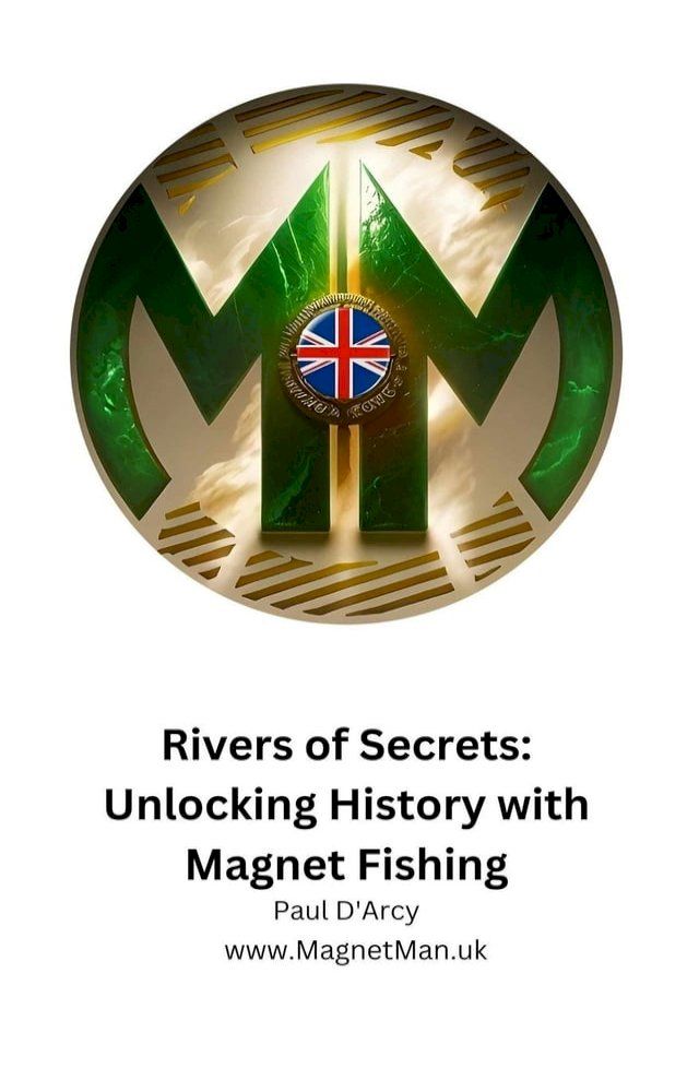  Rivers of Secrets: Unlocking History with Magnet Fishing(Kobo/電子書)